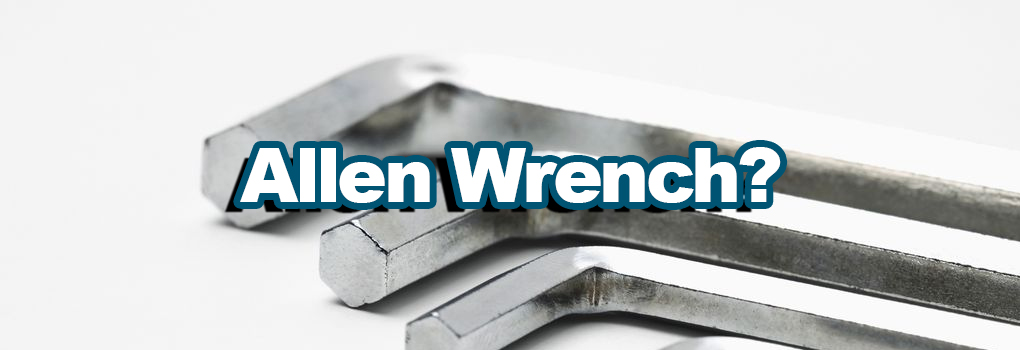 How to Use an Allen Wrench